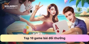 Top 10 game bài đổi thưởng