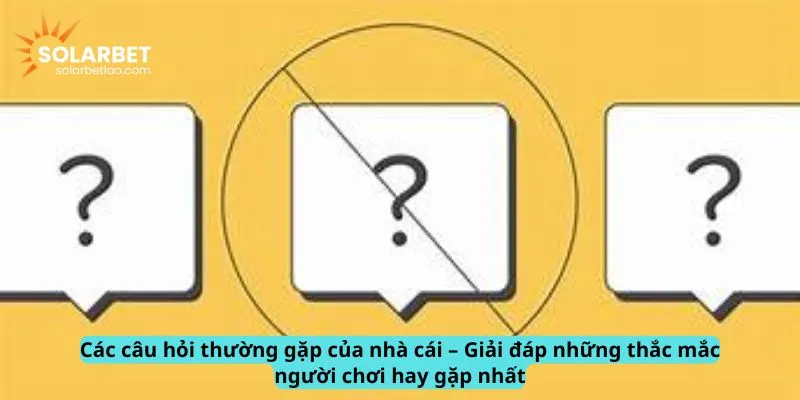 Câu hỏi thường gặp của nhà cái