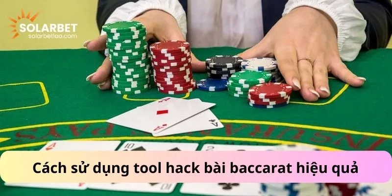 Cách sử dụng tool hack bài baccarat hiệu quả