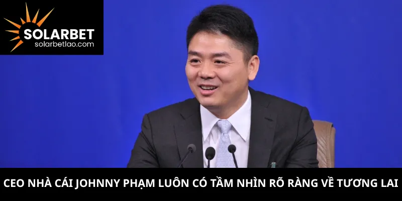 CEO nhà cái Johnny Phạm luôn có tầm nhìn rõ ràng về tương lai