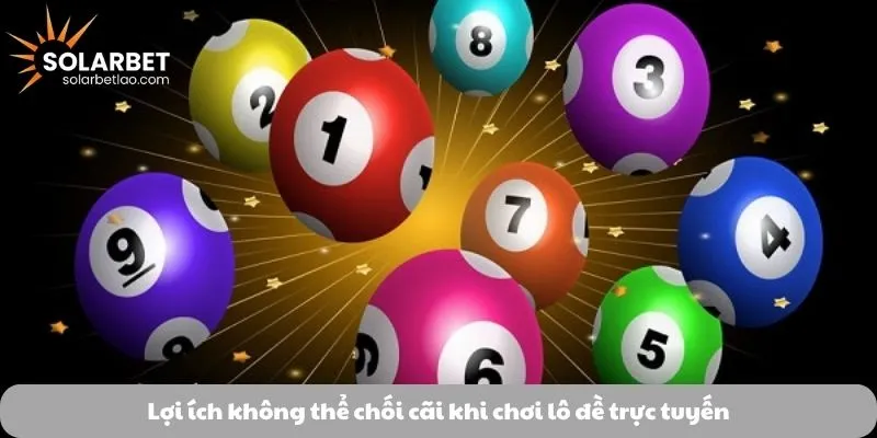 Lợi ích không thể chối cãi khi chơi lô đề trực tuyến