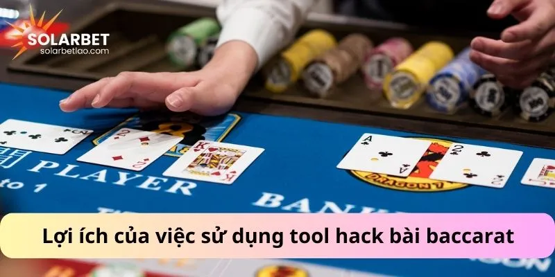 Lợi ích của việc sử dụng tool hack bài baccarat
