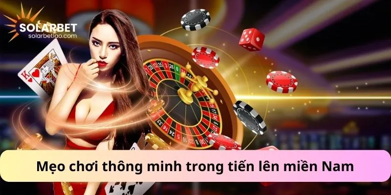 Mẹo chơi thông minh trong tiến lên miền Nam