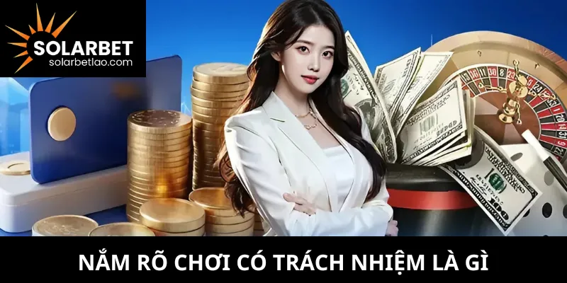 Nắm rõ chơi có trách nhiệm là gì