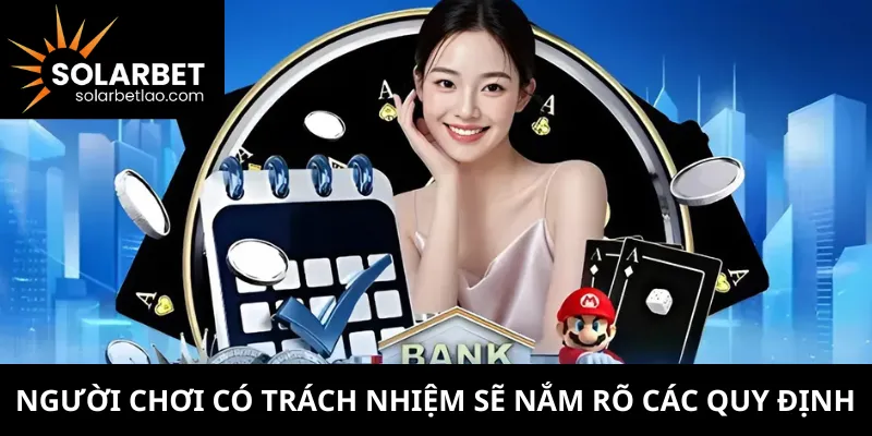 Người chơi có trách nhiệm sẽ nắm rõ các quy định