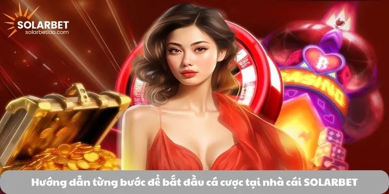 Hướng dẫn từng bước để bắt đầu cá cược tại nhà cái SOLARBET
