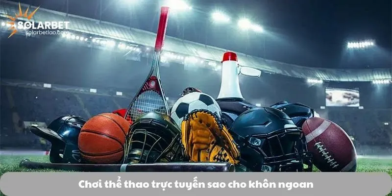 Chơi thể thao trực tuyến sao cho khôn ngoan