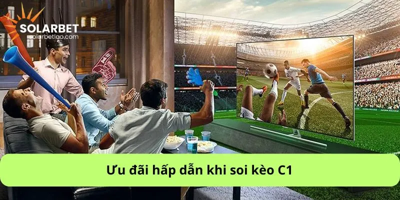 Ưu đãi hấp dẫn khi soi kèo C1
