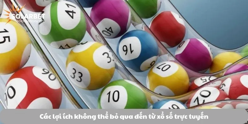 Các lợi ích không thể bỏ qua đến từ xổ số trực tuyến