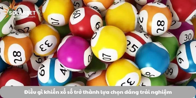 Điều gì khiến xổ số  trở thành lựa chọn đáng trải nghiệm